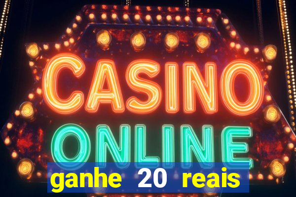 ganhe 20 reais para apostar cassino